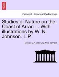 Studies of Nature on the Coast of Arran ... with Illustrations by W. N. Johnson. L.P.