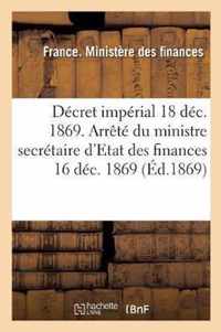 Decret Imperial Du 18 Decembre 1869 Et Arrete Du Ministre Secretaire d'Etat Des Finances