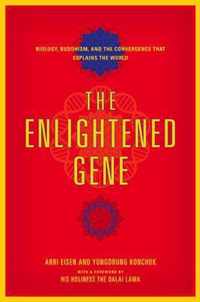 The Enlightened Gene Biology, Buddhism, and the Convergence that Explains the World