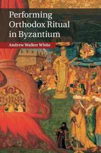 Performing Orthodox Ritual in Byzantium