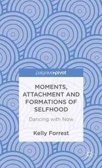 Moments, Attachment and Formations of Selfhood