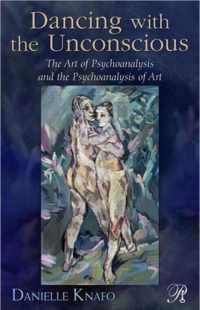 Dancing with the Unconscious: The Art of Psychoanalysis and the Psychoanalysis of Art