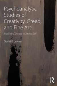 Psychoanalytic Studies of Creativity, Greed, and Fine Art