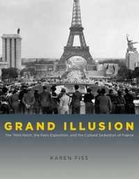 Grand Illusion - The Third Reich, the Paris Exposition, and the Cultural Seduction of France