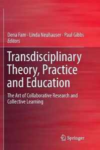 Transdisciplinary Theory, Practice and Education