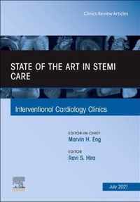 State of the Art in STEMI Care, An Issue of Interventional Cardiology Clinics