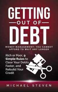 Getting Out Of Debt: Money Management: You Cannot Afford to Wait Any Longer