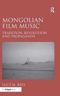 Mongolian Film Music: Tradition, Revolution and Propaganda