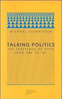 Talking Politics - The Substance of Style from Abe to "W"