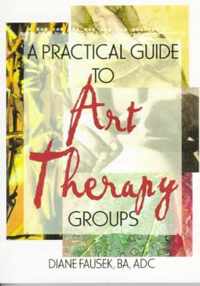 A Practical Guide to Art Therapy Groups