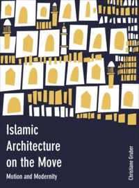 Islamic Architecture on the Move - Motion and Modernity