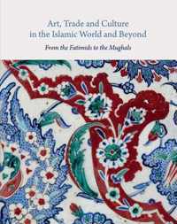 Art, Trade, and Culture in the Islamic World and Beyond - From the Fatimids to the Mughals