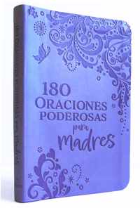 180 Oraciones poderosas para madres / 180 Powerful Prayers for Mothers