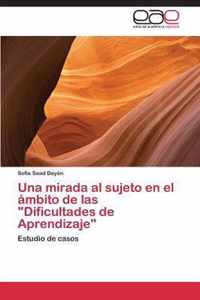 Una Mirada Al Sujeto En El Ambito de Las Dificultades de Aprendizaje