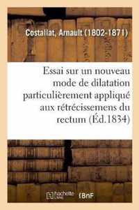 Essai Sur Un Nouveau Mode de Dilatation Particulierement Applique Aux Retrecissemens Du Rectum