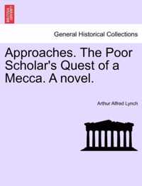 Approaches. the Poor Scholar's Quest of a Mecca. a Novel.