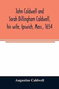 John Caldwell and Sarah Dillingham Caldwell, his wife, Ipswich, Mass., 1654