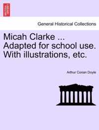 Micah Clarke ... Adapted for School Use. with Illustrations, Etc.