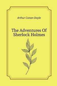 The Adventures Of Sherlock Holmes by Arthur Conan Doyle