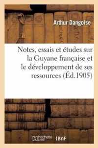 Notes, Essais Et Etudes Sur La Guyane Francaise Et Le Developpement de Ses Ressources Variees