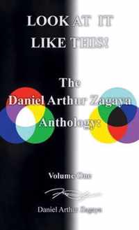 Look at It Like This!: The Daniel Arthur Zagaya Anthology