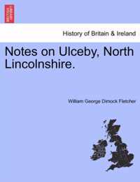 Notes on Ulceby, North Lincolnshire.