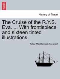 The Cruise of the R.Y.S. Eva. ... with Frontispiece and Sixteen Tinted Illustrations.