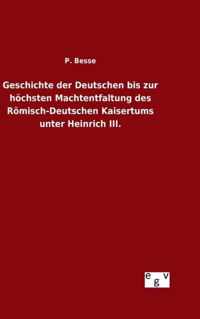 Geschichte der Deutschen bis zur hoechsten Machtentfaltung des Roemisch-Deutschen Kaisertums unter Heinrich III.