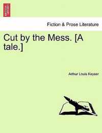 Cut by the Mess. [A Tale.]