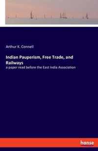 Indian Pauperism, Free Trade, and Railways