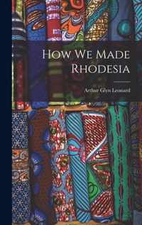 How We Made Rhodesia