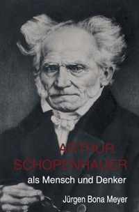 Arthur Schopenhauer als Mensch und Denker