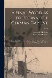 A Final Word as to Regina, the German Captive