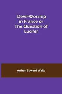 Devil-Worship in France or The Question of Lucifer