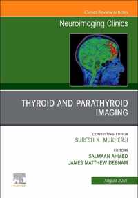 Thyroid and Parathyroid Imaging, an Issue of Neuroimaging Clinics of North America, 31