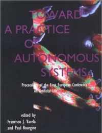 Toward a Practice of Autonomous Systems - Proceedings of the First European Conference on Artificial Life