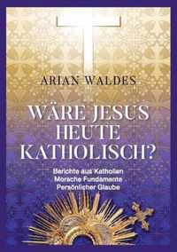 Ware Jesus heute katholisch?