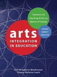 Arts Integration in Education - Teachers and Teaching Artists as Agents of Change