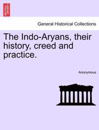 The Indo-Aryans, Their History, Creed and Practice.