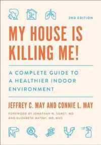 My House Is Killing Me!  A Complete Guide to a Healthier Indoor Environment