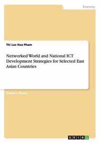 Networked World and National ICT Development Strategies for Selected East Asian Countries