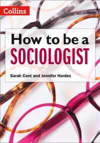 Becoming a Sociologist: an Introduction to a Level Sociology