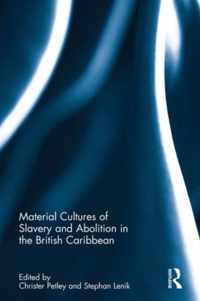 Material Cultures of Slavery and Abolition in the British Caribbean