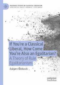 If You re a Classical Liberal How Come You re Also an Egalitarian