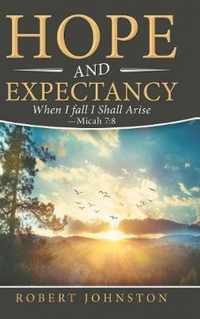 Hope and Expectancy: When I Fall I Shall Arise - Micah 7