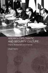 Asean's Diplomatic and Security Culture: Origins, Development and Prospects