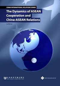 The Dynamics of ASEAN Cooperation and China-ASEAN Relations