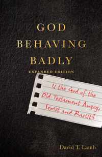 God Behaving Badly - Is the God of the Old Testament Angry, Sexist and Racist?