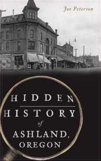 Hidden History of Ashland, Oregon