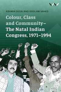 Colour, Class and Community - The Natal Indian Congress, 1971-1994